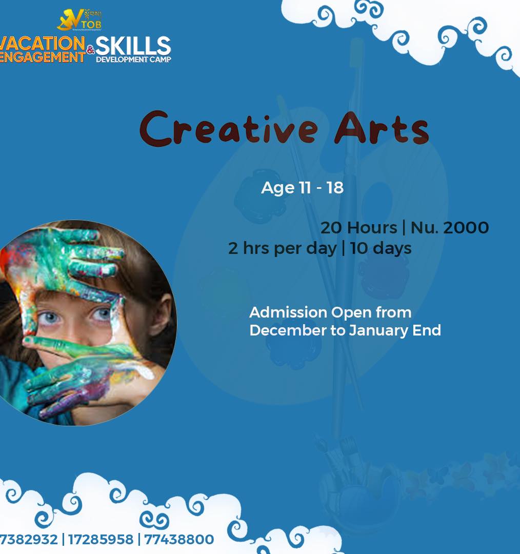 ✨BATCH 2 REGISTRATION OPEN ✨
🔅VTOB Vacation Engagement and Skills Development Programs 🔆
🌀ABC Camp for Little Champs
Age 5-11
9-5 PM x 10 days : Nu. 4000
9-1 PM x 10 days :Nu. 3000
2-5 PM x 10 days : Nu. 2500
Admission open anytime from December to January end.
🌀Academic Coaching
All Classes
1000- 2000 Per Subject
Admission open anytime from December to January end.
🌀Vacation Engagement and Skills Development Camp
Dashiding HSS, Punakha
January 8 Reporting
January 9-18 Camp
Nu. 5000 (Fees cover everything)
🌀Coding
Age 6-16
Time 1-2 PM
Date 19 - 30 December
Nu. 2000
🌀 Multimedia
Age 11-18
Time 10-12 noon
Date 19-30 December
Nu. 2000
🌀Creative Arts
Age 11-18
Time 2:15 - 4:15 pm
Date 19- 30 December
Nu. 2000
🌀DIY Projects
Age 11-18
Time 11- 1 PM
Date 19-30 December
Nu. 2000
🌀Dzongkha Improvement Program
All Classes
Time 3-5 pm
Admission open anytime from December to January end.
Nu. 2000
🌀Reading and Writing
Age 11-18
Time 9.30-11.30 AM
Date 19- 30 December
Nu. 2000
🌀STEM
Age 11-18
Time 10-12 Noon
Date 19- 30 December
Nu. 2000
🌀Dance Classes
Age 11-18
Time 12-2 PM
Date 19- 30 December
Nu. 2000
🌀Baking Basics
Time 9.30-11.30
Date 19- 30 December
Nu. 2000
Register with 17382932 | 17285958 | 77438800 through Telegram or WhatsApp