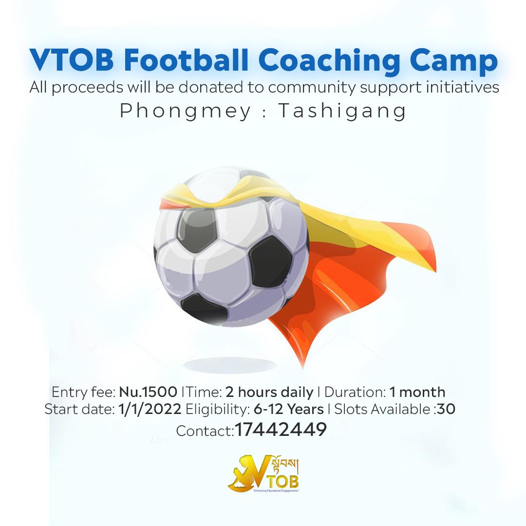 VTOB Football Coaching Camp at Phongmey, Trashigang: Register for this SPECIAL program with special objectives. 
Call 17442449

VTOB Football Coaching Camp at Phongmey, Trashigang: Register for this SPECIAL program with special objectives. 
Call 17442449