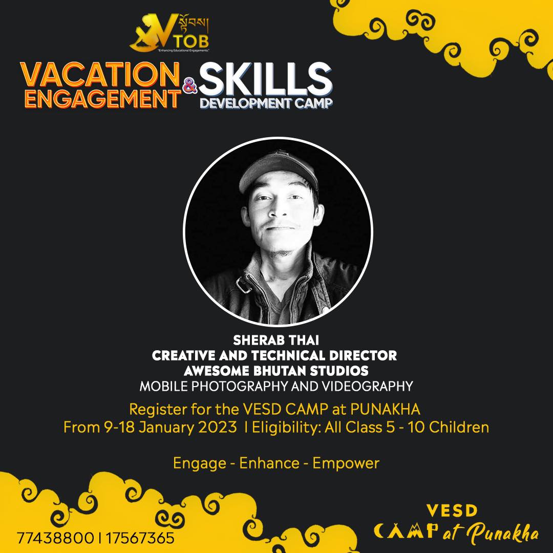 Sherab Thai, Creative and Technical Director of Awesome Bhutan Studios will be joining us as the Lead Facilitator for Mobile Photography and Videography. Sherab comes with a lot of passion and experience to guide students to use their devices to the positive optimal. 

Register for VESD camp in Punakha. 
Contact 77438800 through WhatsApp or Telegram