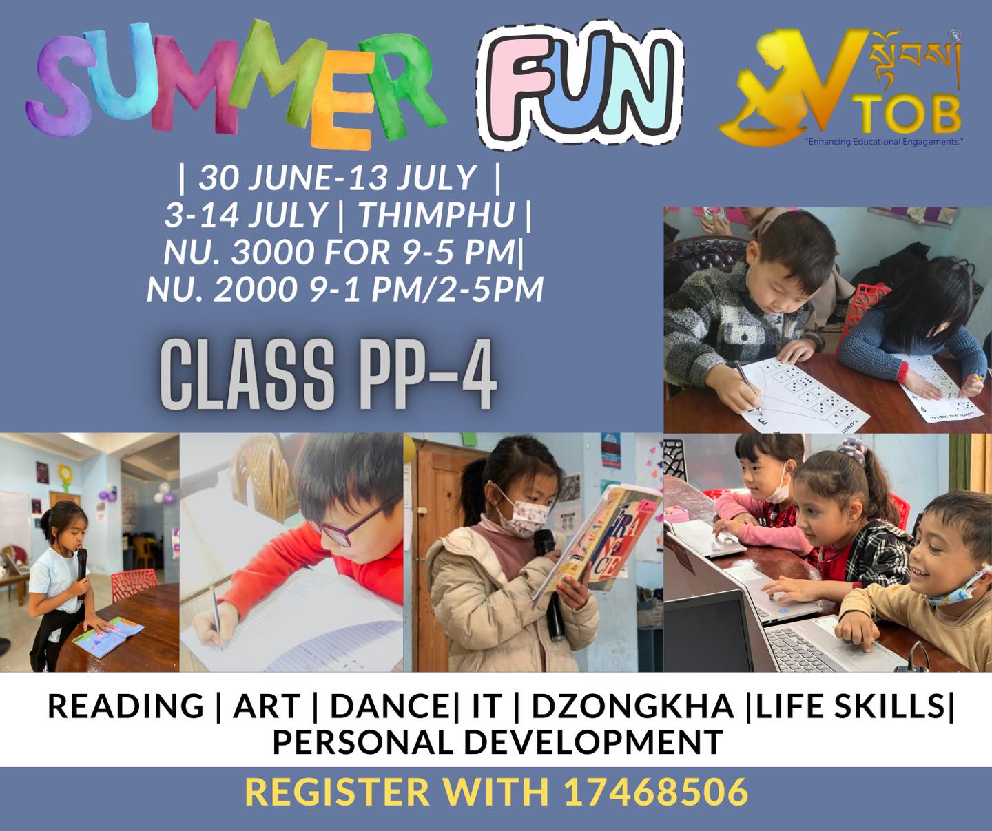 SEATS AVAILABLE
🎭👯♂️ SUMMER VACATION FUN PROGRAM FOR CLASS PP-IV STUDENTS IN THIMPHU 🕺💃👯🧑💻
📍Batch 1: 30 June- 13 July
📍Batch 2: 3-14 July
🕘 9-5 PM or 9-1 PM or 2-5 PM
📍REGISTER WITH 17468506
SEATS AVAILABLE
🎭👯♂️ SUMMER VACATION FUN PROGRAM FOR CLASS PP-IV STUDENTS IN THIMPHU 🕺💃👯🧑💻
📍Batch 1: 30 June- 13 July
📍Batch 2: 3-14 July
🕘 9-5 PM or 9-1 PM or 2-5 PM
📍REGISTER WITH 17468506