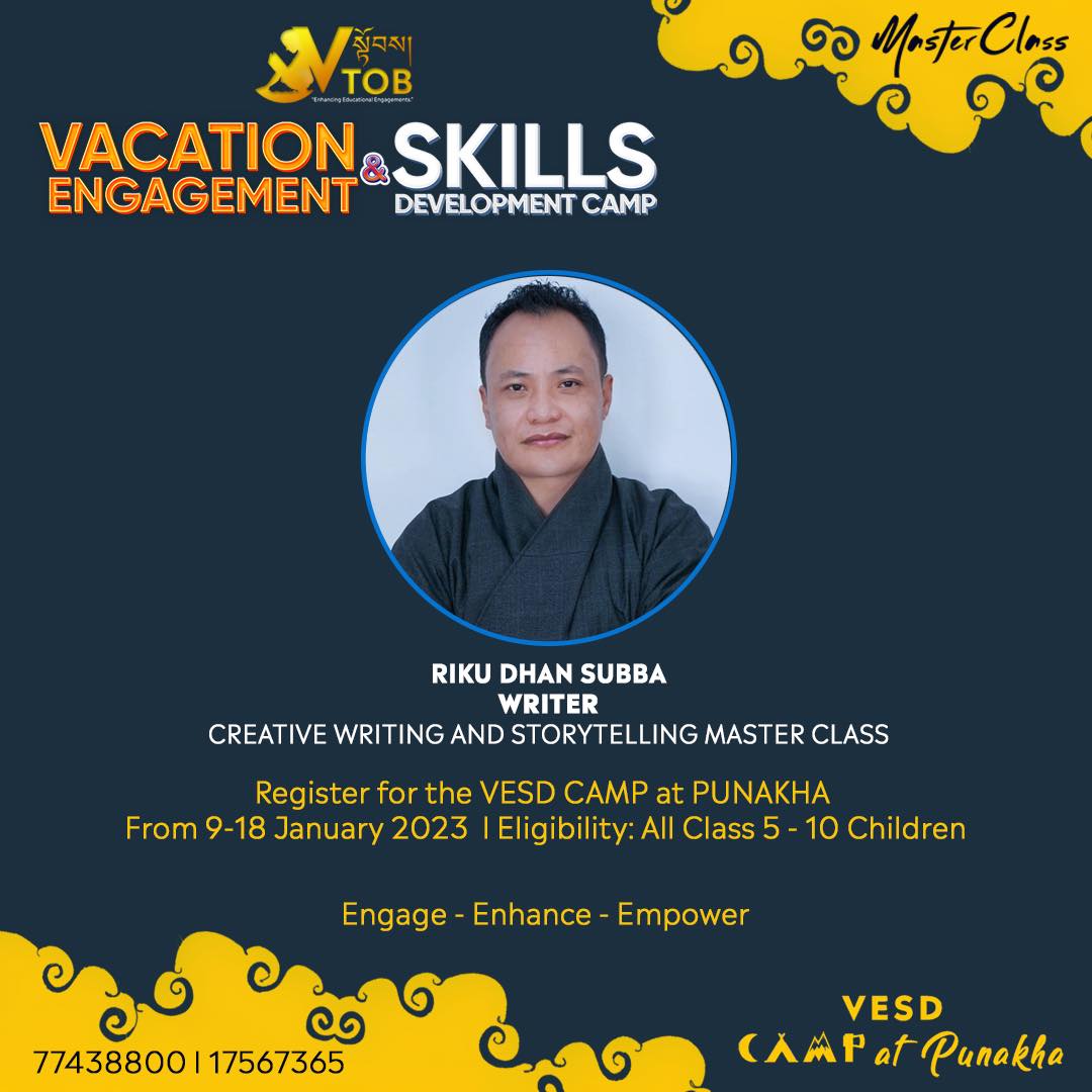 Riku Dhan Subba will be providing a Master Class on Creative Writing and Storytelling to the participants of the VESD Camp.

Register for the VESD Camp at Punakha with 77438800 through WhatsApp or Telegram. 

#VESDCamp #VTOB