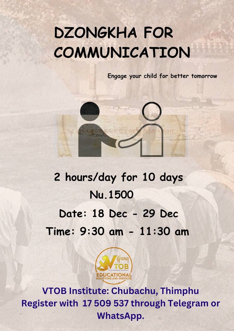 VTOB Foundation is pleased to announce following programs: 

Dzongkha for Communication 

Art and Craft 

Dance Class & 

Baking Basics 

for engagement of children. 

Enroll your child for meaningful engagement and learning with fun.