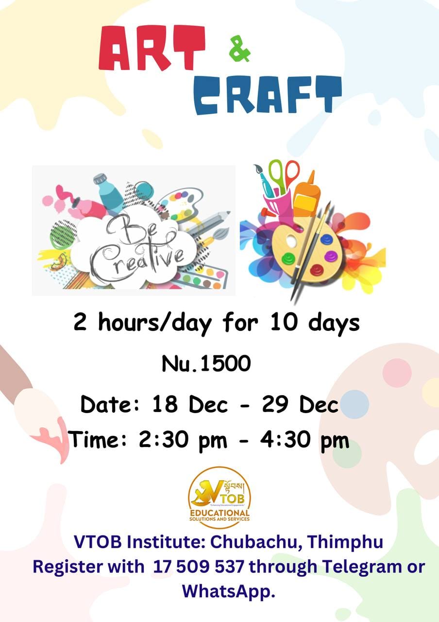 VTOB Foundation is pleased to announce following programs: 

Dzongkha for Communication 

Art and Craft 

Dance Class & 

Baking Basics 

for engagement of children. 

Enroll your child for meaningful engagement and learning with fun.