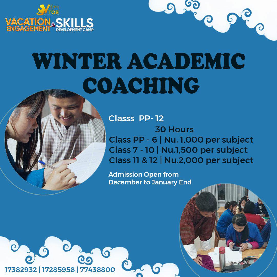 ✨BATCH 3 REGISTRATION OPEN ✨
🔅VTOB Vacation Engagement and Skills Development Programs 🔆
THIMPHU:
🌀ABC Camp for Little Champs
Age 5-11
9-5 PM x 15 days : Nu. 4000
9-1 PM x 15 days :Nu. 3000
2-5 PM x 15 days : Nu. 2500
Admission open anytime from December to January end.
🌀Academic Coaching
All Classes
1000- 2000 Per Subject
Admission open anytime from December to January end.
🌀Coding
Age 6-16
Time 1-2 PM
Date 26 Dec-6 Jan
Nu. 2000
🌀 Multimedia
Age 11-18
Time 10-12 noon
Date 26 Dec-6 Jan
Nu. 2000
🌀Creative Arts
Age 11-18
Time 2:15 - 4:15 pm
Date 26 Dec-6 Jan
Nu. 2000
🌀Dzongkha Improvement Program
All Classes
Time 3-5 pm
Admission open anytime from December to January end.
Nu. 2000
🌀Reading and Writing
Age 6-13
Time 9.30-11.30 AM
Date 26 Dec-6 Jan
Nu. 2000
🌀STEM
Age 8-13
Time 10-12 Noon
Date 26 Dec-6 Jan
Nu. 2000
🌀Dance Classes
Age 8-15
Time 12-2 PM
Date 26 Dec-6 Jan
Nu. 2000
🌀Baking Basics
Time 11.30 AM- 1.30 PM
Date 26 Dec-6 Jan
Nu. 2000
PUNAKHA
🌀Vacation Engagement and Skills Development Camp
Dashiding HSS, Punakha
January 8 Reporting
January 9-18 Camp
Nu. 5000 (Fees cover everything)
Register with 17382932 | 17285958 | 77438800 through Telegram or WhatsApp