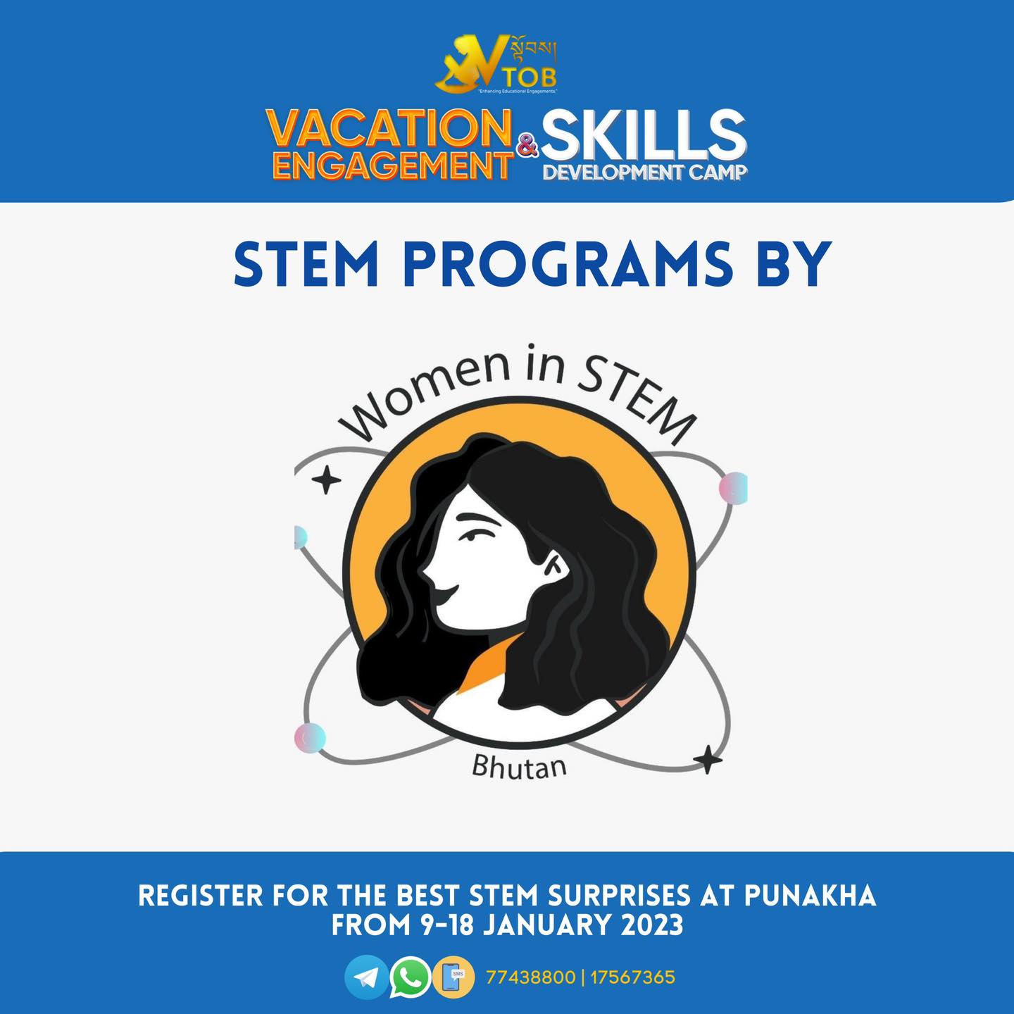 📐🔭🔬⚙️ S T E M is fun, innovative and the future! We have an interesting lineup of activities and it will be facilitated by the passionate team of Women in STEM Bhutan

✨REGISTRATION OPEN 🔆
🌀Name of Camp: VTOB Vacation Engagement and Skills Development Camp
🌀Theme: Engage-Enhance-Empower
🌀Dates and Location: 8 January Reporting and 9-18 January, 2023 at Dashiding HSS, Punakha
🌀 Camp Time: 7.00 AM to 9.30 PM
🌀 Camp Mode: Day and Night
🌀 Expected Participants: 300 Class 5-10 Children
🌀Program Mode: 80% Practical 20%Theory
🌀Programs: 
1. STEM
2. Reading, Writing and Oral Advocacy 
3. Mobile Coding
4. Creative Art
5. Media Literacy 
6. Dance
7. MasterClass
🌀Fees: Nu. 5000 (Includes meals, refreshments, course materials, courses, rooms)

Register via Google Form/ Telegram/WhatsApp with 77438800 or buy our camp tickets.

Google Form Link: 
https://forms.gle/MSfi5q9SUxgZ8tPL9

🌀Contact Person: Sonam Norbu, 77438800

📐🔭🔬⚙️ S T E M is fun, innovative and the future! We have an interesting lineup of activities and it will be facilitated by the passionate team of @[100080322777734:2048:Women in STEM Bhutan]

✨REGISTRATION OPEN 🔆
🌀Name of Camp: VTOB Vacation Engagement and Skills Development Camp
🌀Theme: Engage-Enhance-Empower
🌀Dates and Location: 8 January Reporting and 9-18 January, 2023 at Dashiding HSS, Punakha
🌀 Camp Time: 7.00 AM to 9.30 PM
🌀 Camp Mode: Day and Night
🌀 Expected Participants: 300 Class 5-10 Children
🌀Program Mode: 80% Practical 20%Theory
🌀Programs: 
1. STEM
2. Reading, Writing and Oral Advocacy 
3. Mobile Coding
4. Creative Art
5. Media Literacy 
6. Dance
7. MasterClass
🌀Fees: Nu. 5000 (Includes meals, refreshments, course materials, courses, rooms)

Register via Google Form/ Telegram/WhatsApp with 77438800 or buy our camp tickets.

Google Form Link: 
https://forms.gle/MSfi5q9SUxgZ8tPL9

🌀Contact Person: Sonam Norbu, 77438800