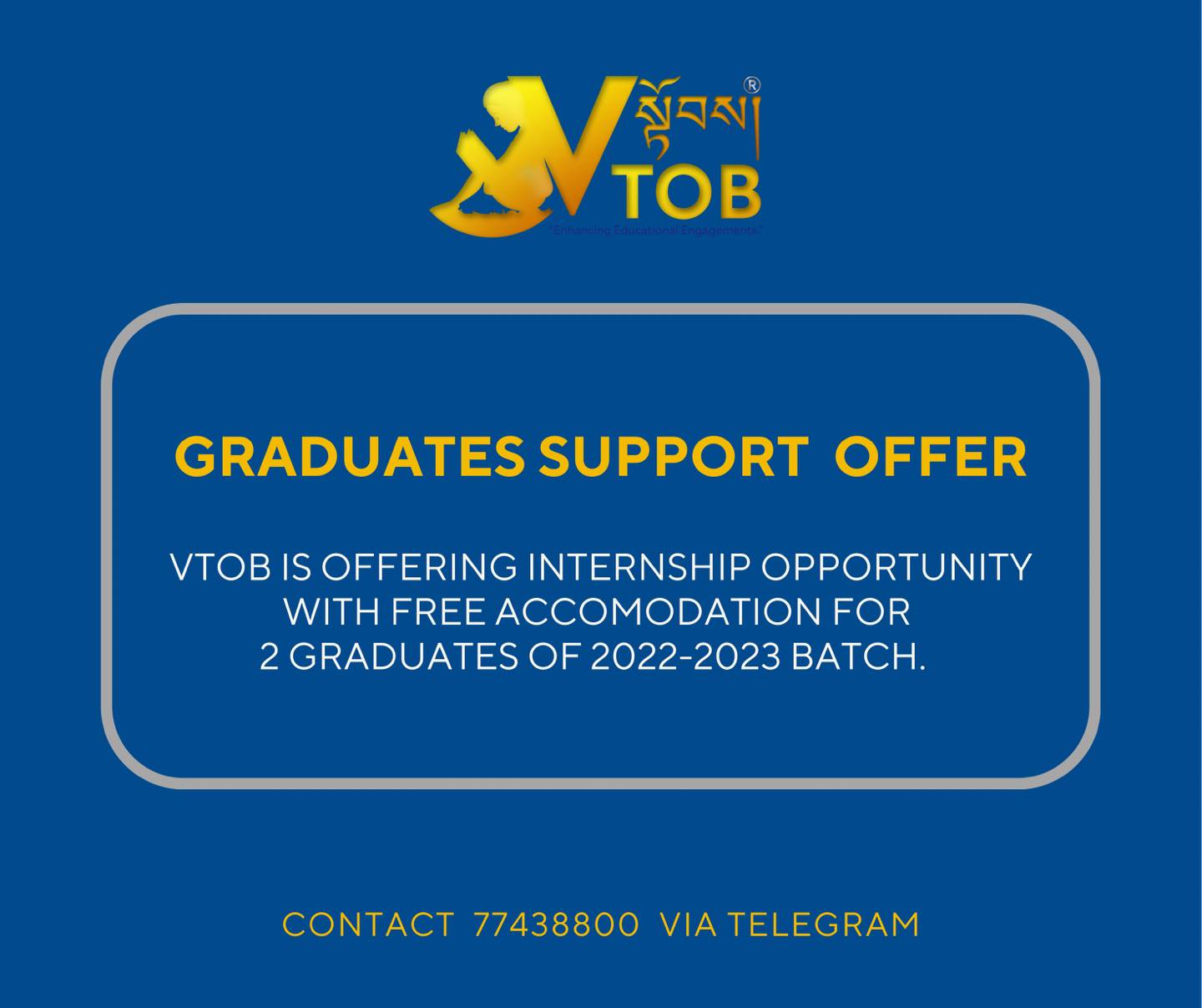 β¨π If you are a 2022-2023 graduate with no one in Thimphu to live with, exploring a meaningful engagement, passionate to experience lifelong learning and wanting to do Internship at a vibrant place, VTOB has the right offer for you.
Under our welfare scheme, we have been offering graduates with free accommodation and internship opportunities which can be regularised too. So far we had more than 10 graduates who availed this support.
For July 2023, we have 2 seats (1 male and 1 female) open for the Internship Opportunity with Free Accommodation. You can contact 77438800 via Telegram. We will choose based on first come first basis and a set of relevant terms and conditions.
Grab it now!
β¨π If you are a 2022-2023 graduate with no one in Thimphu to live with, exploring a meaningful engagement, passionate to experience lifelong learning and wanting to do Internship at a vibrant place, VTOB has the right offer for you.
Under our welfare scheme, we have been offering graduates with free accommodation and internship opportunities which can be regularised too. So far we had more than 10 graduates who availed this support.
For July 2023, we have 2 seats (1 male and 1 female) open for the Internship Opportunity with Free Accommodation. You can contact 77438800 via Telegram. We will choose based on first come first basis and a set of relevant terms and conditions.
Grab it now!